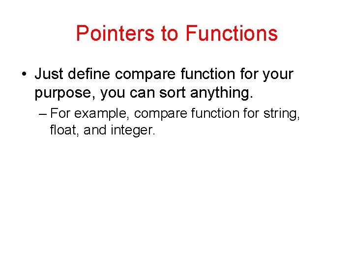 Pointers to Functions • Just define compare function for your purpose, you can sort