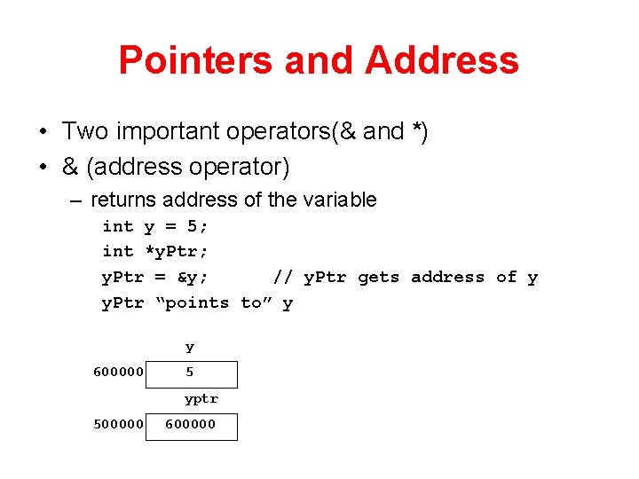 Pointers and Address • Two important operators(& and *) • & (address operator) –