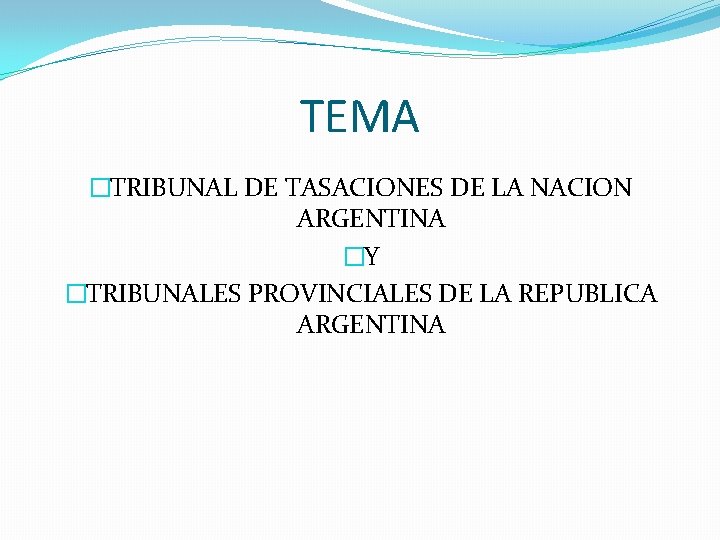 TEMA �TRIBUNAL DE TASACIONES DE LA NACION ARGENTINA �Y �TRIBUNALES PROVINCIALES DE LA REPUBLICA