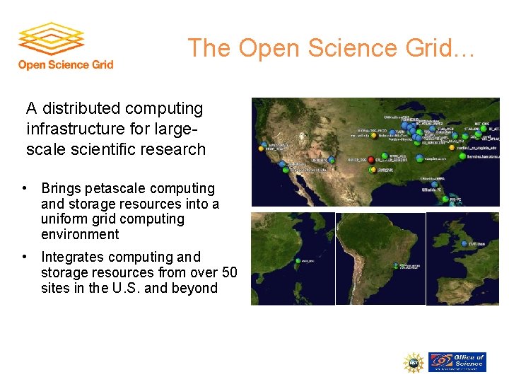 The Open Science Grid… A distributed computing infrastructure for largescale scientific research • Brings