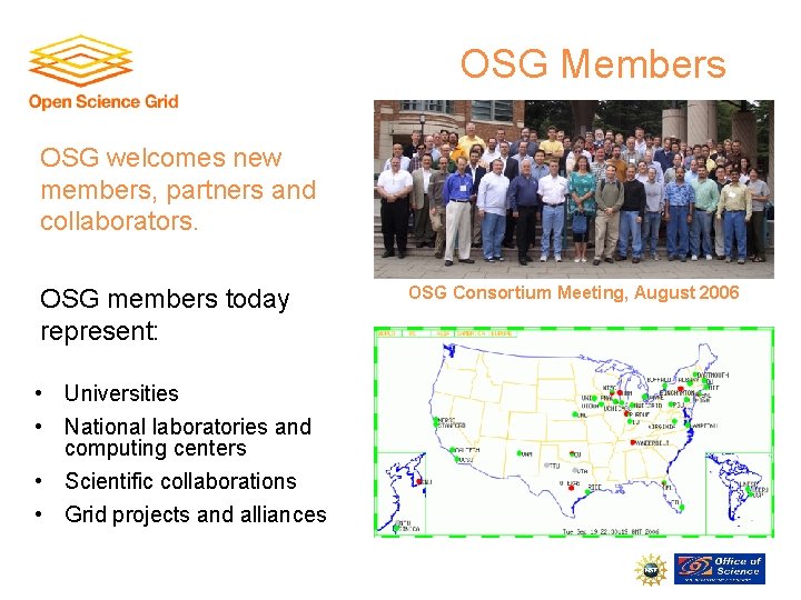 OSG Members OSG welcomes new members, partners and collaborators. OSG members today represent: •