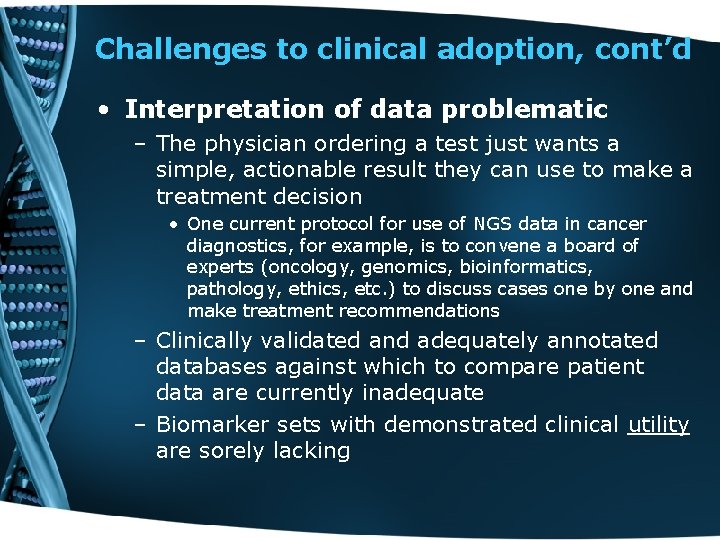 Challenges to clinical adoption, cont’d • Interpretation of data problematic – The physician ordering