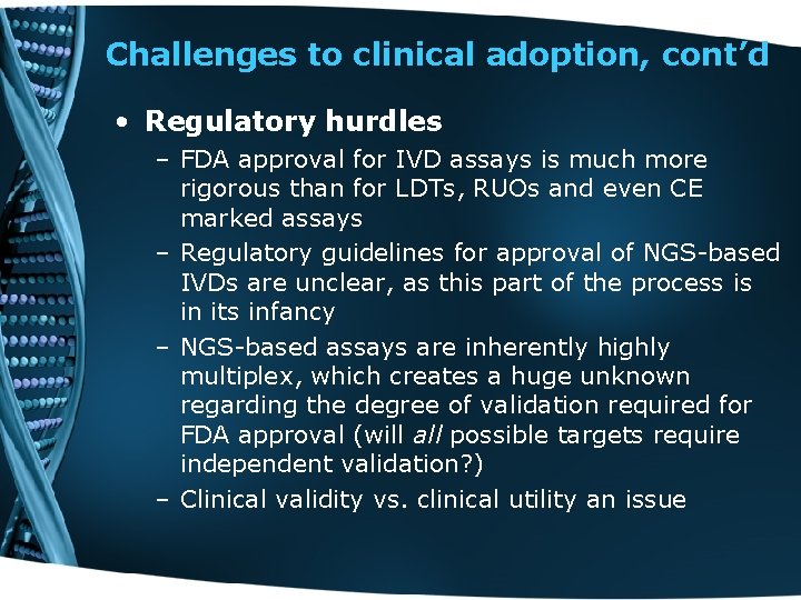 Challenges to clinical adoption, cont’d • Regulatory hurdles – FDA approval for IVD assays