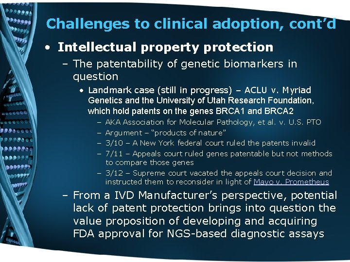 Challenges to clinical adoption, cont’d • Intellectual property protection – The patentability of genetic