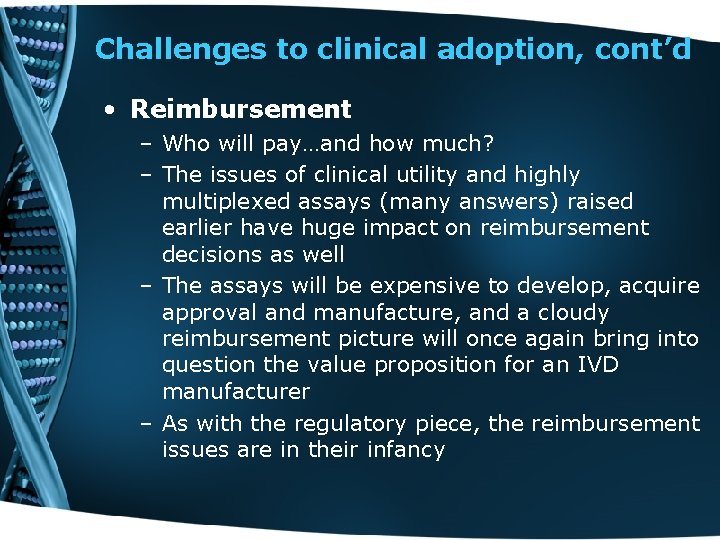 Challenges to clinical adoption, cont’d • Reimbursement – Who will pay…and how much? –