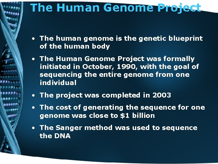 The Human Genome Project • The human genome is the genetic blueprint of the