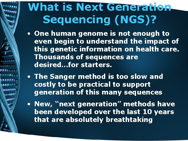 What is Next Generation Sequencing (NGS)? • One human genome is not enough to