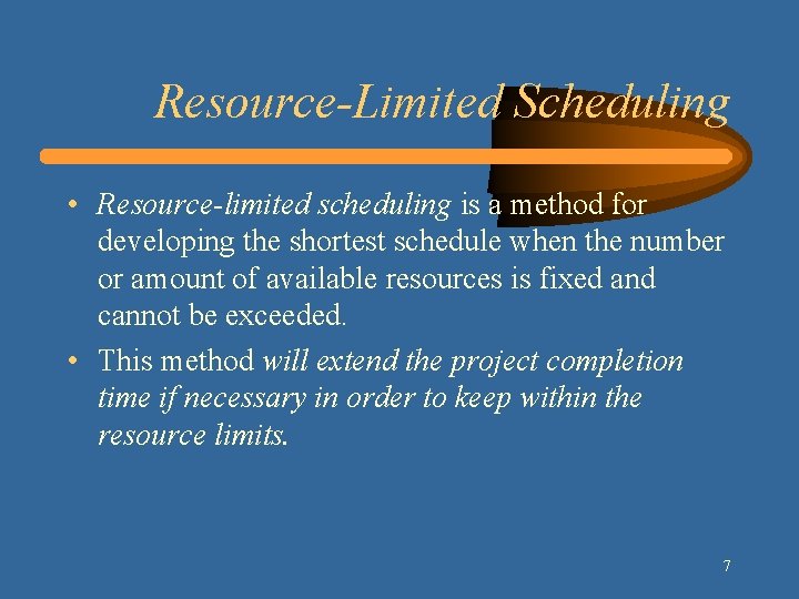 Resource-Limited Scheduling • Resource-limited scheduling is a method for developing the shortest schedule when