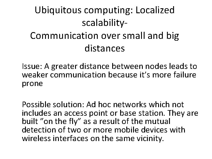 Ubiquitous computing: Localized scalability. Communication over small and big distances Issue: A greater distance