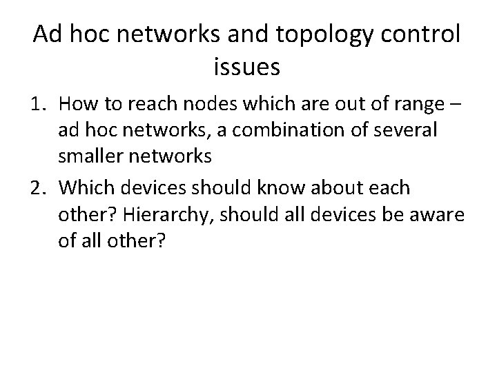 Ad hoc networks and topology control issues 1. How to reach nodes which are