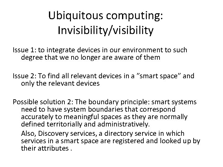 Ubiquitous computing: Invisibility/visibility Issue 1: to integrate devices in our environment to such degree