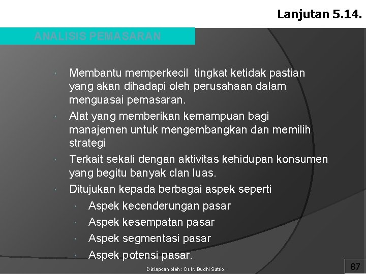 Lanjutan 5. 14. ANALISIS PEMASARAN Membantu memperkecil tingkat ketidak pastian yang akan dihadapi oleh