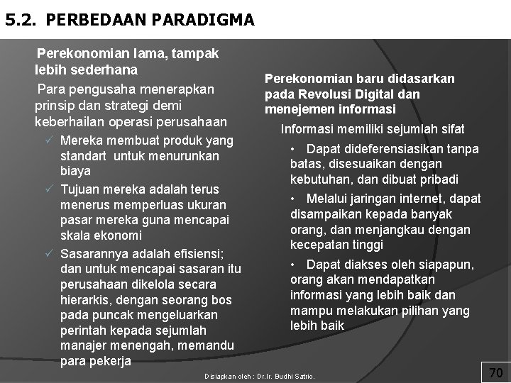 5. 2. PERBEDAAN PARADIGMA Perekonomian lama, tampak lebih sederhana Para pengusaha menerapkan prinsip dan