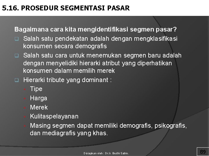 5. 16. PROSEDUR SEGMENTASI PASAR Bagaimana cara kita mengidentifikasi segmen pasar? q Salah satu