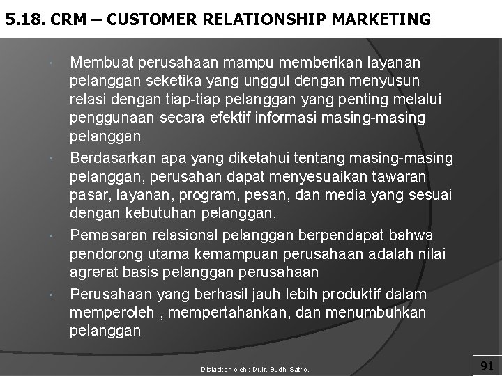 5. 18. CRM – CUSTOMER RELATIONSHIP MARKETING Membuat perusahaan mampu memberikan layanan pelanggan seketika