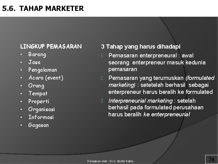 5. 6. TAHAP MARKETER LINGKUP PEMASARAN • Barang • Jasa • Pengalaman • Acara