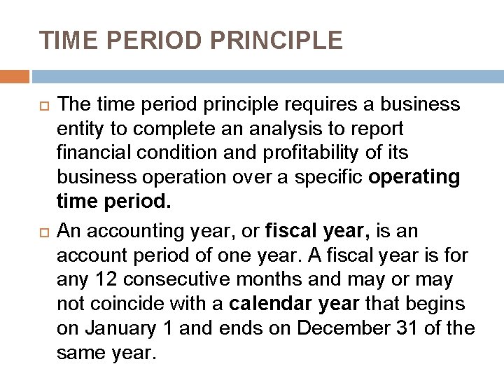 TIME PERIOD PRINCIPLE The time period principle requires a business entity to complete an