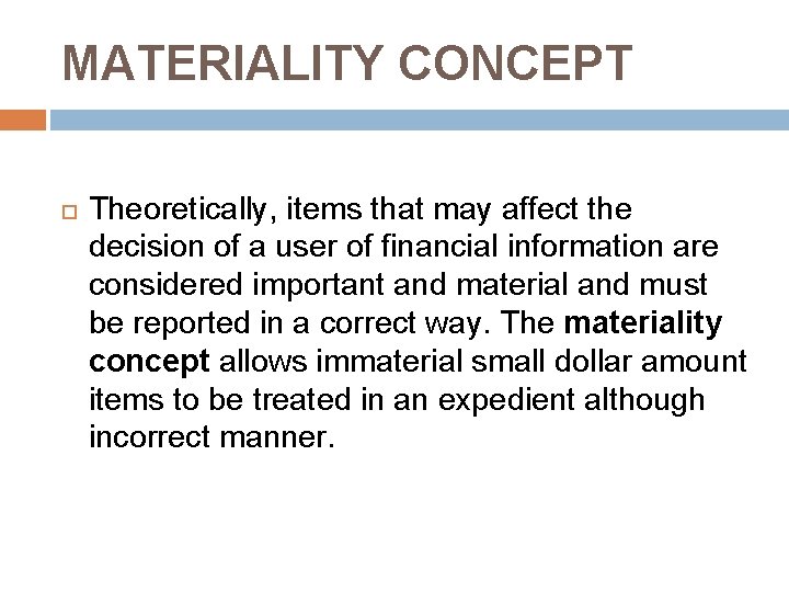 MATERIALITY CONCEPT Theoretically, items that may affect the decision of a user of financial