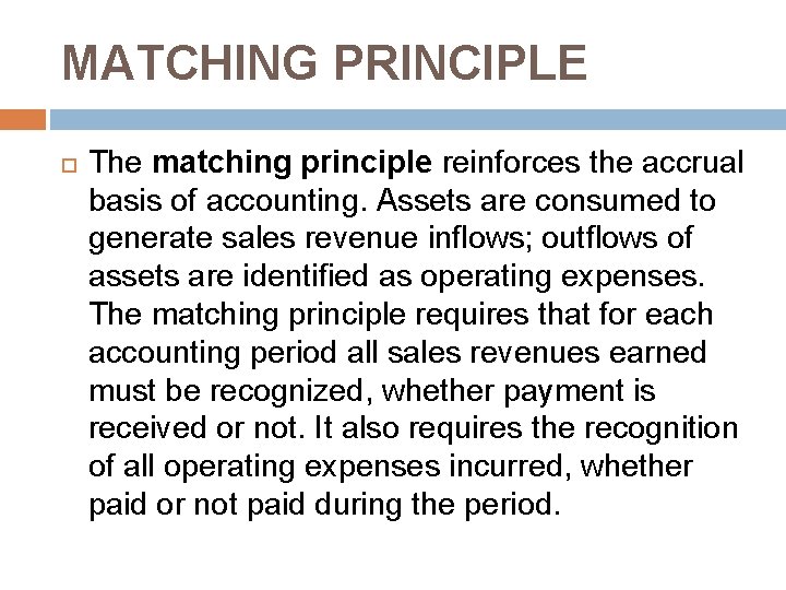 MATCHING PRINCIPLE The matching principle reinforces the accrual basis of accounting. Assets are consumed