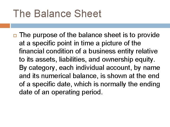 The Balance Sheet The purpose of the balance sheet is to provide at a