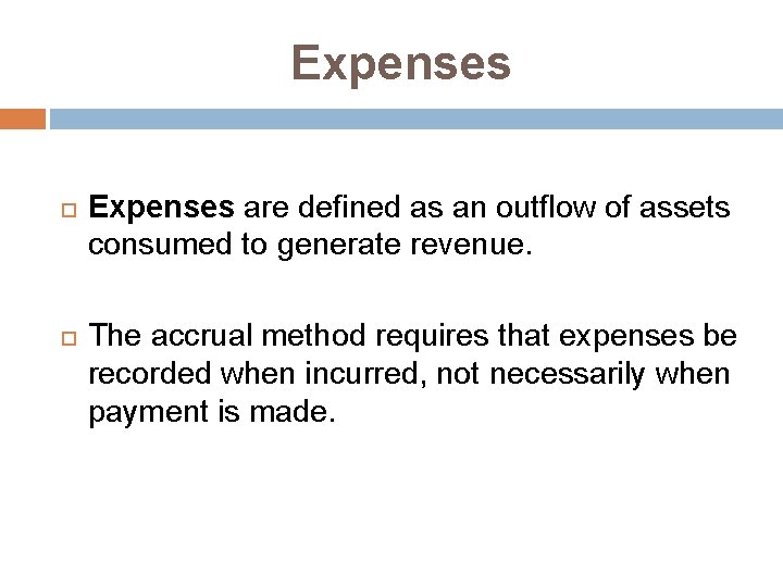 Expenses are defined as an outflow of assets consumed to generate revenue. The accrual
