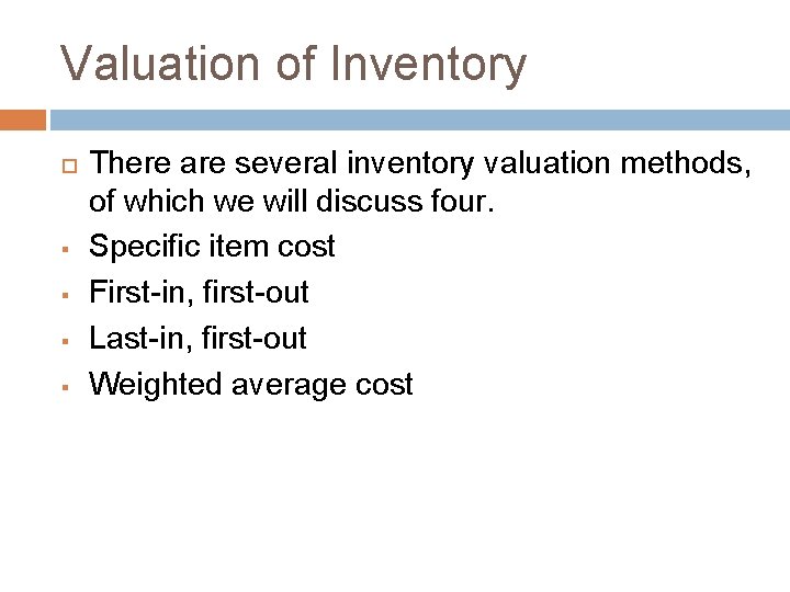 Valuation of Inventory § § There are several inventory valuation methods, of which we