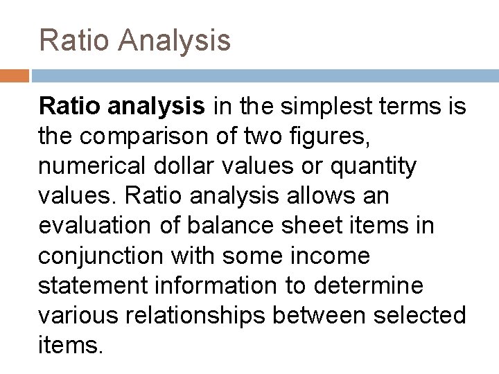 Ratio Analysis Ratio analysis in the simplest terms is the comparison of two figures,