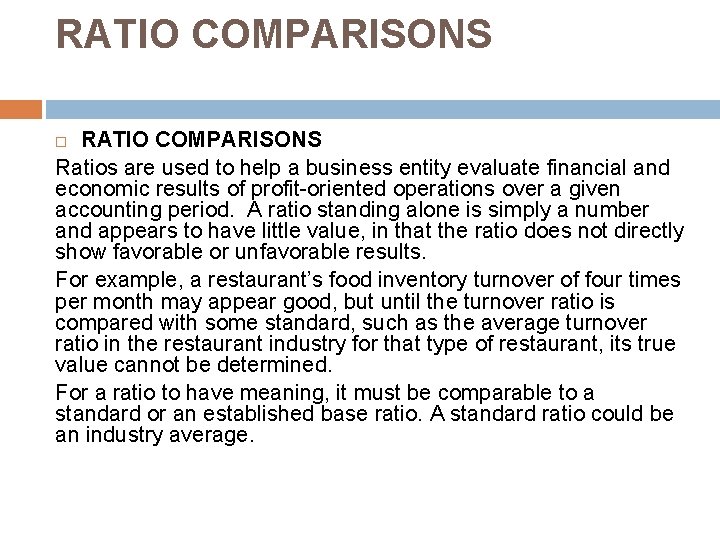 RATIO COMPARISONS Ratios are used to help a business entity evaluate financial and economic