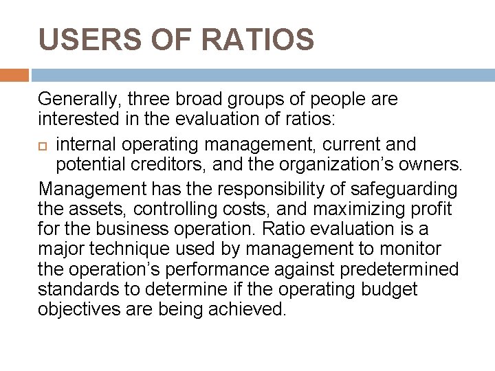 USERS OF RATIOS Generally, three broad groups of people are interested in the evaluation