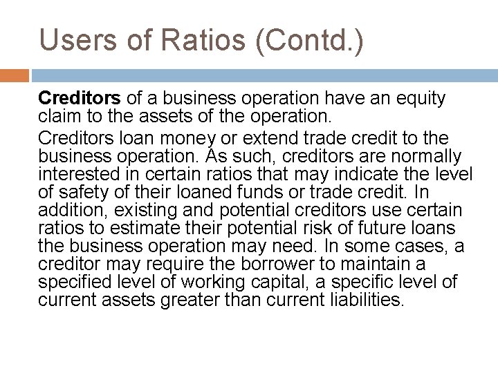 Users of Ratios (Contd. ) Creditors of a business operation have an equity claim