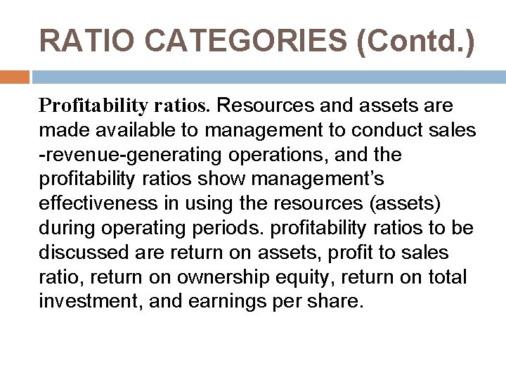 RATIO CATEGORIES (Contd. ) Profitability ratios. Resources and assets are made available to management