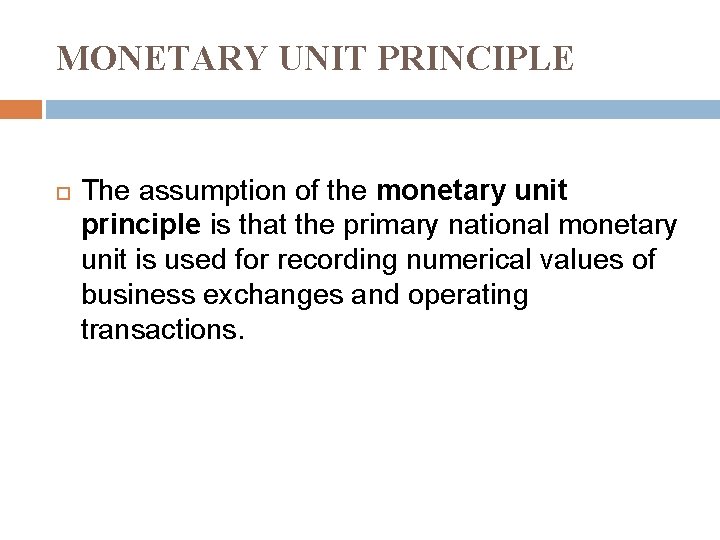 MONETARY UNIT PRINCIPLE The assumption of the monetary unit principle is that the primary