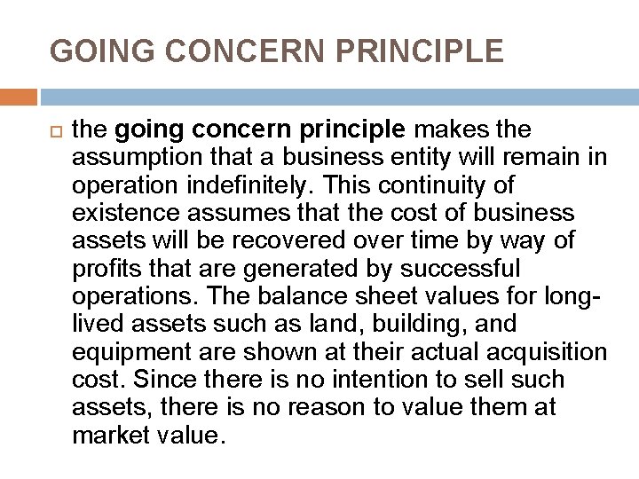 GOING CONCERN PRINCIPLE the going concern principle makes the assumption that a business entity