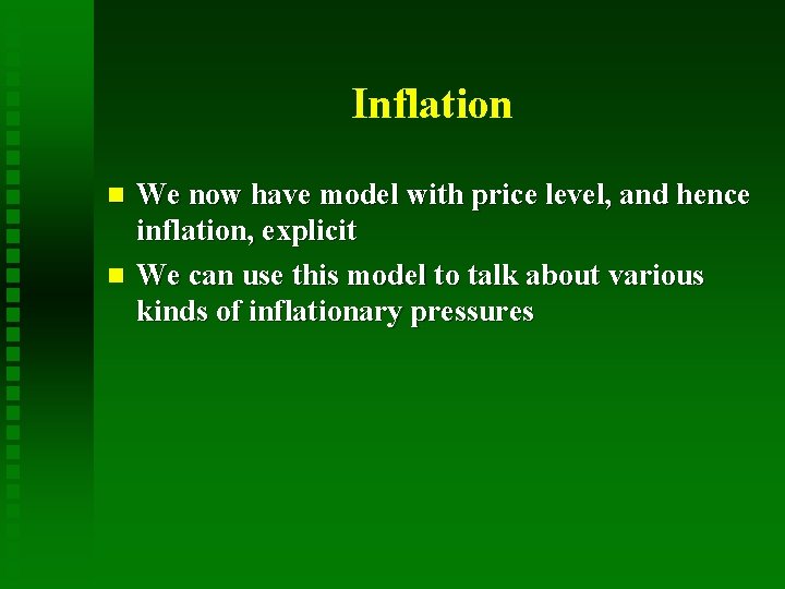 Inflation We now have model with price level, and hence inflation, explicit n We
