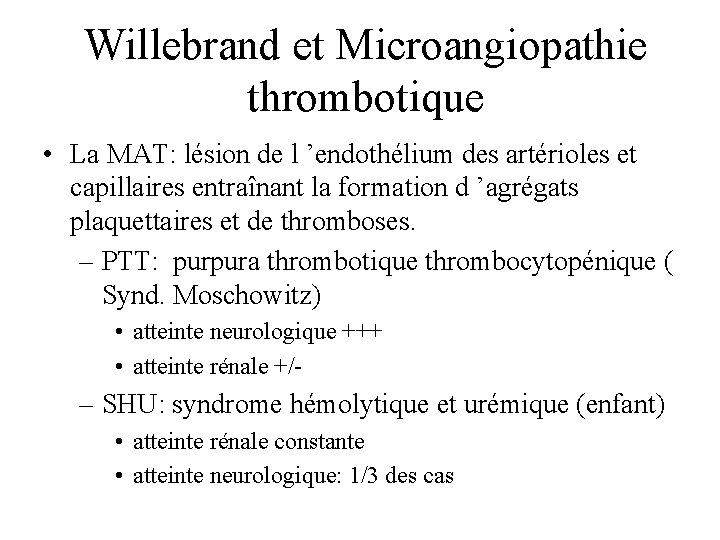 Willebrand et Microangiopathie thrombotique • La MAT: lésion de l ’endothélium des artérioles et