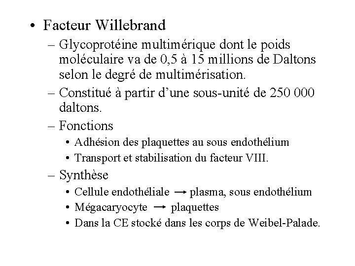  • Facteur Willebrand – Glycoprotéine multimérique dont le poids moléculaire va de 0,