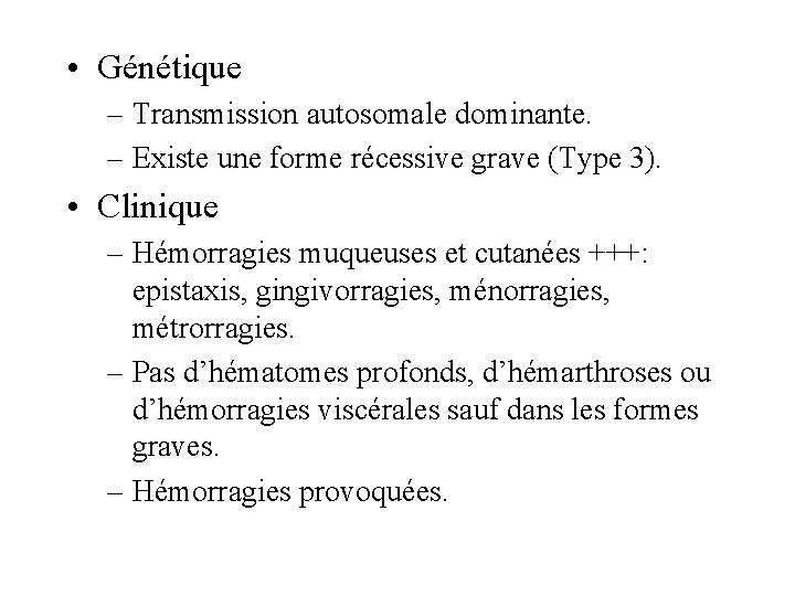  • Génétique – Transmission autosomale dominante. – Existe une forme récessive grave (Type