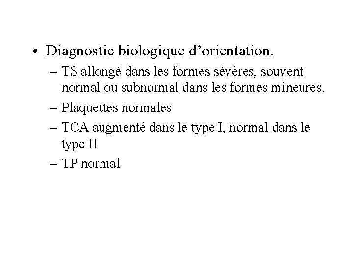  • Diagnostic biologique d’orientation. – TS allongé dans les formes sévères, souvent normal