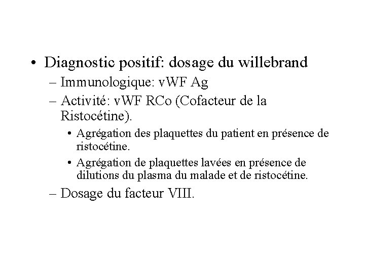  • Diagnostic positif: dosage du willebrand – Immunologique: v. WF Ag – Activité:
