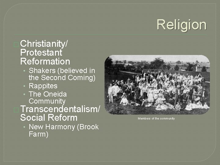 Religion � Christianity/ Protestant Reformation • Shakers (believed in the Second Coming) • Rappites