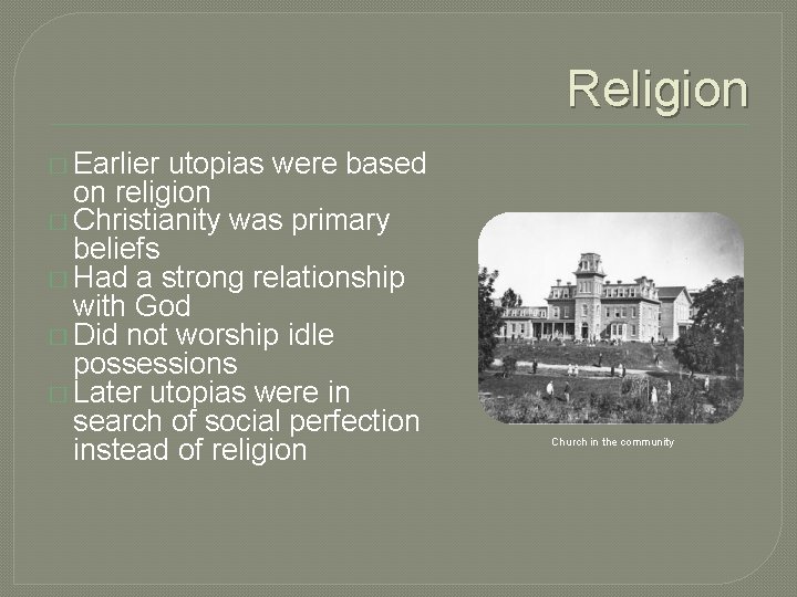 Religion � Earlier utopias were based on religion � Christianity was primary beliefs �