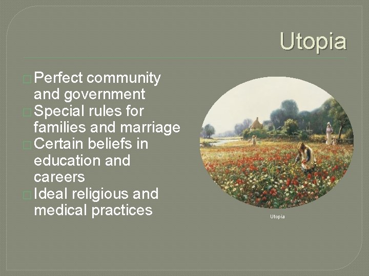 Utopia � Perfect community and government � Special rules for families and marriage �