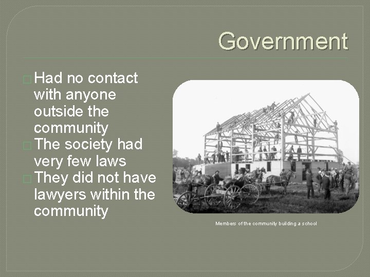 Government � Had no contact with anyone outside the community � The society had