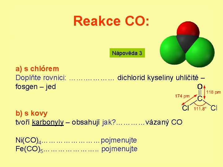 Reakce CO: Nápověda 3 a) s chlórem Doplňte rovnici: ……. ………… dichlorid kyseliny uhličité