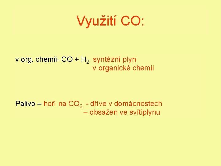 Využití CO: v org. chemii- CO + H 2 syntézní plyn v organické chemii