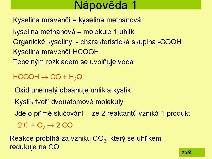 Nápověda 1 Kyselina mravenčí = kyselina methanová – molekule 1 uhlík Organické kyseliny -