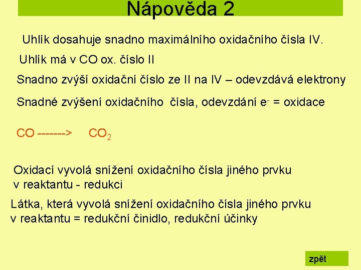 Nápověda 2 Uhlík dosahuje snadno maximálního oxidačního čísla IV. Uhlík má v CO ox.