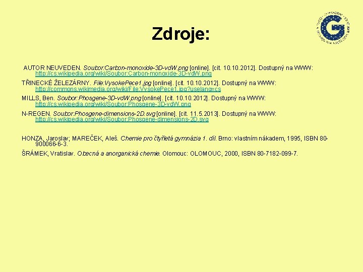 Zdroje: AUTOR NEUVEDEN. Soubor: Carbon-monoxide-3 D-vd. W. png [online]. [cit. 10. 2012]. Dostupný na