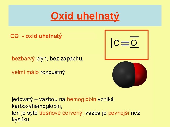 Oxid uhelnatý CO - oxid uhelnatý C O bezbarvý plyn, bez zápachu, velmi málo