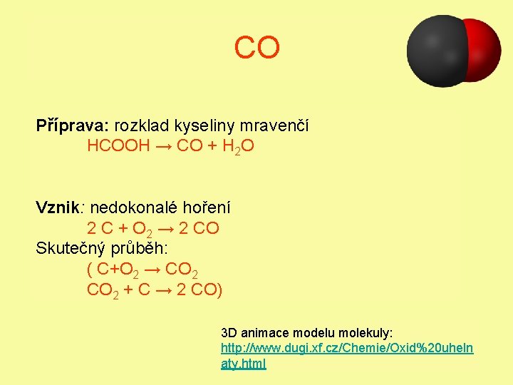 CO Příprava: rozklad kyseliny mravenčí HCOOH → CO + H 2 O Vznik: nedokonalé